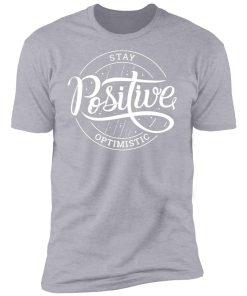 Stay Optimistic Inspirational Premium Short Sleeve T-Shirt