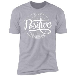 Stay Optimistic Inspirational Premium Short Sleeve T-Shirt